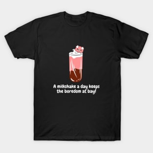 A milkshake a day keeps the boredom at bay! T-Shirt